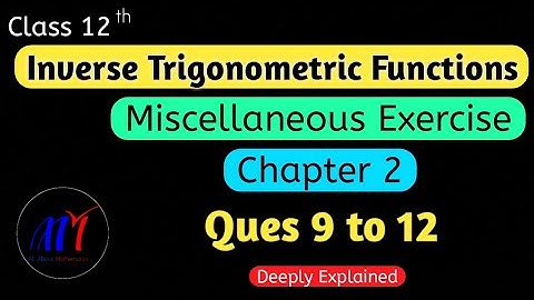 Chapter 2 Miscellaneous Exercise ( Ques 9 to 12 ) Inverse Trigonometric Functions Class 12 Maths