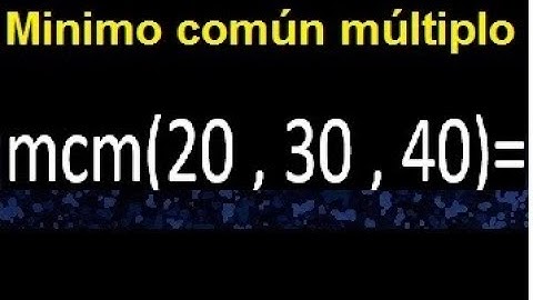 mcm de 20 , 30 y 40 . Minimo comun multiplo de varios numeros con descomposicion