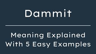 Dammit Meaning What Does Dammit Mean? Define Dammit, Pronunciation & Synonyms