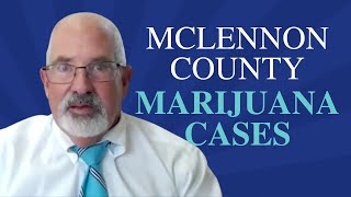 How Court Cases Are Handled In McLennan County, Texas | Marijuana Possession Charges