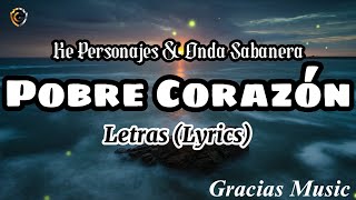 Ke Personajes & Onda Sabanera -  Pobre Corazón (Letras/Lyrics)
