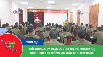 Bồi dưỡng lý luận chính trị và nghiệp vụ cho hơn 100 Công an bán chuyên trách