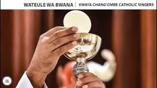 WATEULE WA BWANA | KWAYA YA CHANG'OMBE CATHOLIC SINGERS