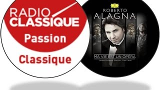 Roberto Alagna | RADIO "Passion Classique" | Radio Classique 12 nov 2014 | "Ma vie est un opéra"