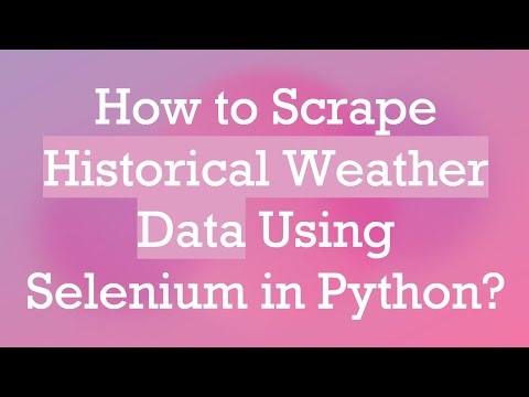 How to Scrape Historical Weather Data Using Selenium in Python?
