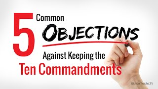5 Common Objections Against Keeping the Ten Commandments
