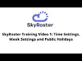 SkyRoster Training Video 1: Time Settings, Week Settings and Public Holidays