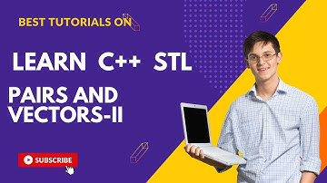 Pairs and Vectors: C++ STL Tutorial for Beginners IN 20 MINUTES |  WITH NOTES | PART-2