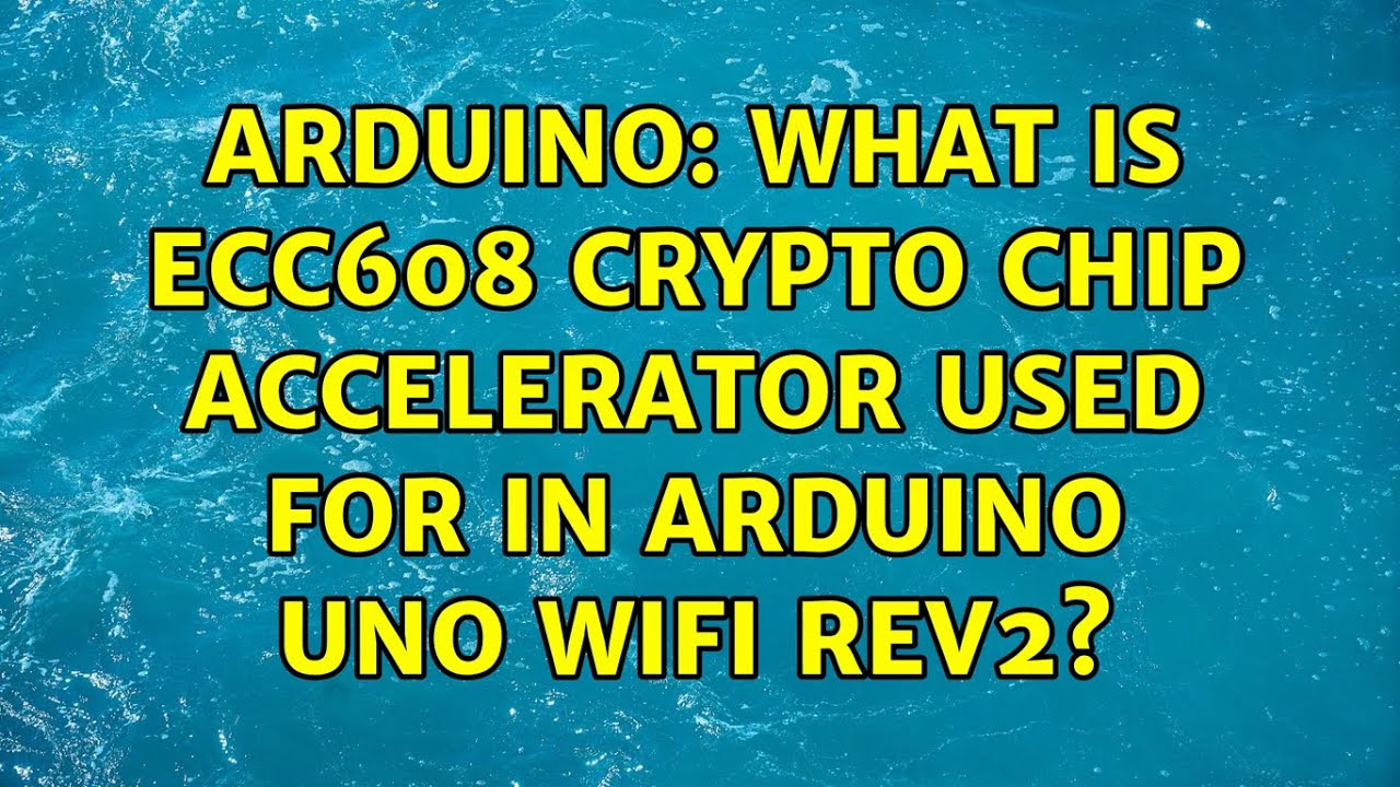 Arduino: What is ECC608 crypto chip accelerator used for in Arduino Uno  Wifi rev2?