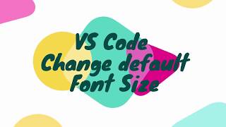 Customize Your VS Code - Change Default Font Size - I