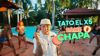 Tato el x5  - DAME CHAPA - Video Official