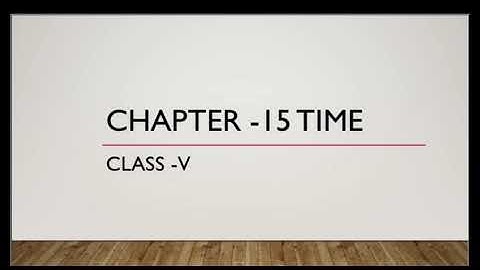 Class - V Maths Ch-15 Time Video -3