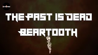 Beartooth - The Past Is Dead (Lyrics) | (Oh)