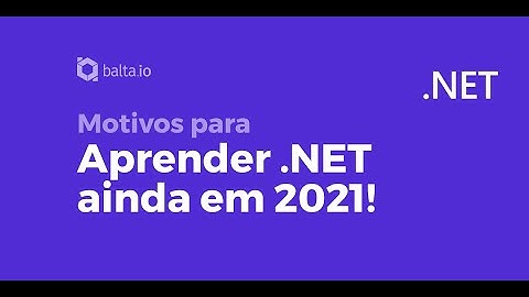 Motivos para estudar ou aplicar .NET ainda em 2021 | por André Baltieri #balta