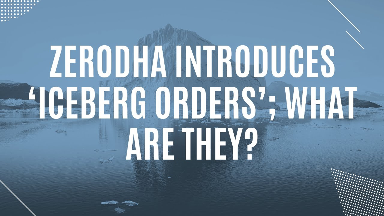 Zerodha Introduces ‘Iceberg Orders’; What Are They? YouTube
