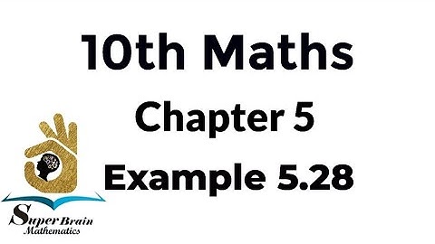 10th maths example 5.28 | class 10 maths example 5.28 | Super Brain Mathematics