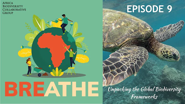 BREATHE Podcast Episode 9 Unpacking the Global Biodiversity Framework