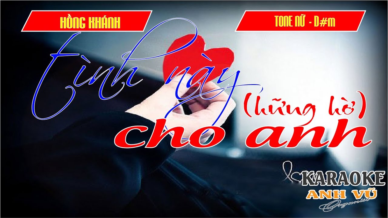KARAOKE-TÌNH NÀY CHO ANH (HỮNG HỜ) - ( HỒNG KHÁNH)-TONE NỮ (D#m - Rê thăng thứ)