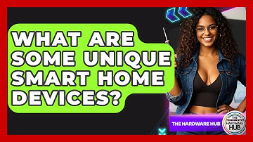 What Are Some Unique Smart Home Devices? - The Hardware Hub