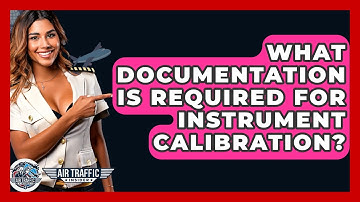 What Documentation Is Required For Instrument Calibration? - Air Traffic Insider