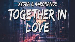 xydra &amp; 44romance - Together in Love! (Lyrics)