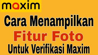 Cara Menampilkan Fitur Foto Untuk Verifikasi Maxim..!! Maxim Ojek Online screenshot 2