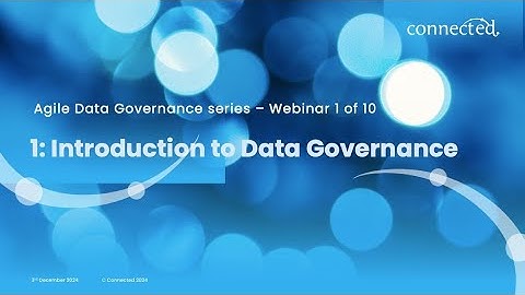 Connected Agile Data Governance Webinar - 1: Introduction to DG
