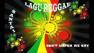 Lagu Reggae Santai ( DON'T WATCH ME CRY )