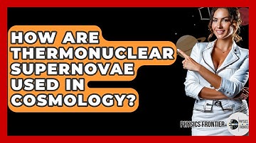 How Are Thermonuclear Supernovae Used In Cosmology? - Physics Frontier