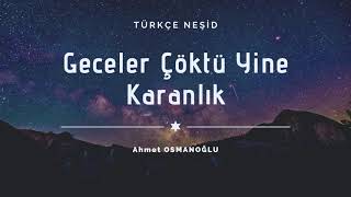 Geceler Çöktü Yine Karanlık | Türkçe Ezgi | Ahmet Osmanoğlu Resimi