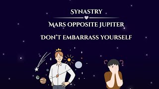 Synastry- Mars Opposite Jupiter- Don’t Embarrass Yourself