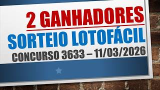 2 WINNERS | LOTOFACIL RESULT 11/03/2026 CONTEST 3633