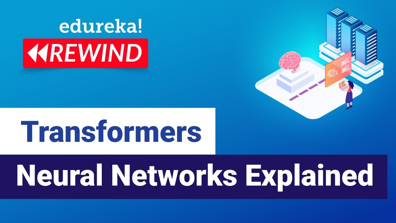 Transformers Neural Networks Explained | NLP with Deep Learning | Edureka | DL Rewind- 3