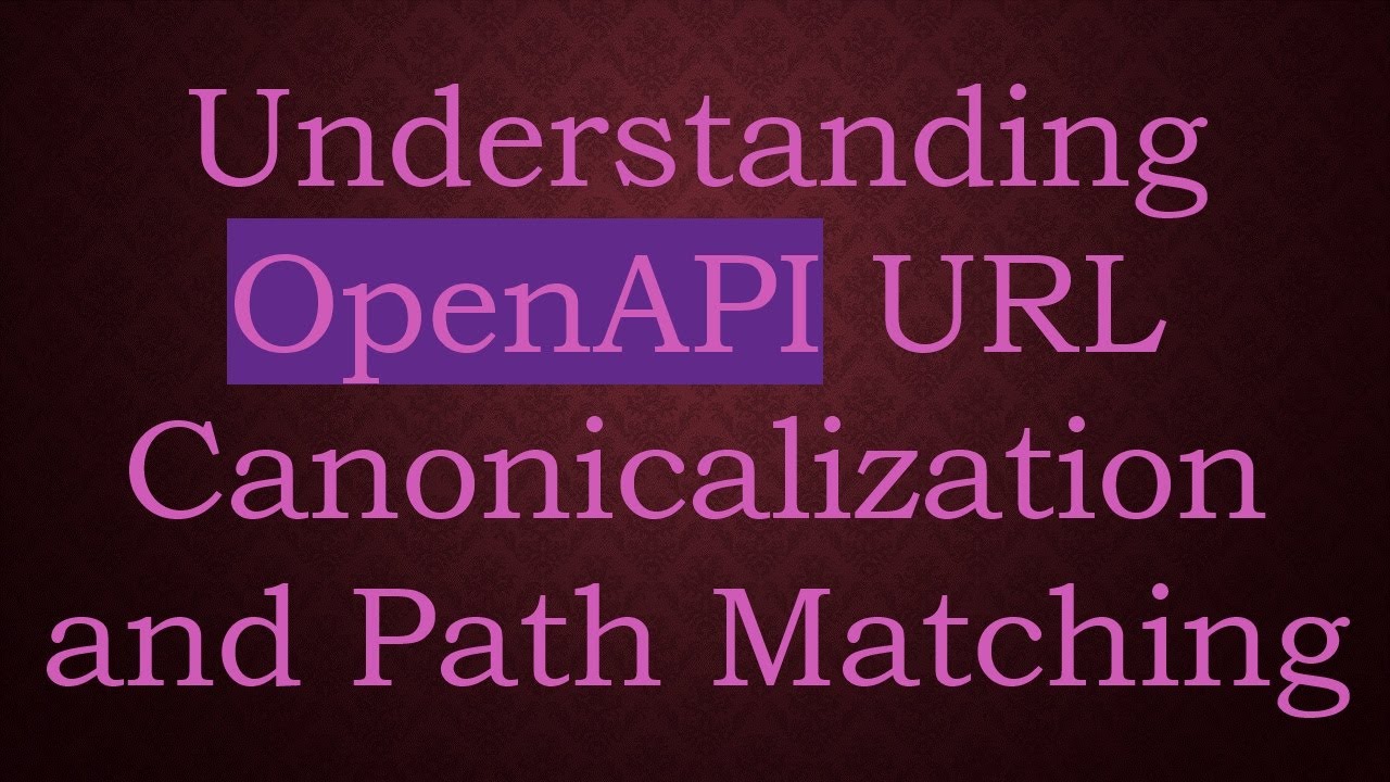 Understanding OpenAPI URL Canonicalization and Path Matching