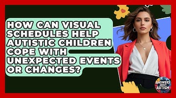 How Can Visual Schedules Help Autistic Children Cope With Unexpected Events Or Changes?