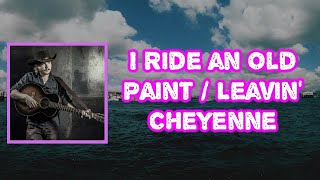 Colter Wall - I Ride an Old Paint / Leavin’ Cheyenne (Lyrics)