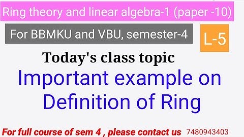 Sem-4 paper-10 ring theory, lecture 5 important example on definition of ring