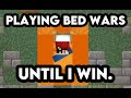Playing Bed Wars Until I Win