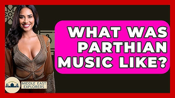 What Was Parthian Music Like? - Middle East Explorers