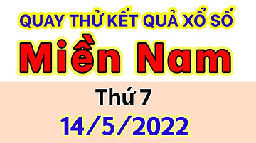 Quay Thử KẾT QUẢ XỔ SỐ MIỀN NAM Hôm nay 14/5/2022 - XS TPHCM, XS Long An, XS Bình Phước, Hậu Giang