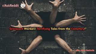 Graveyard Workers' Terrifying Tales from the Cemetery!