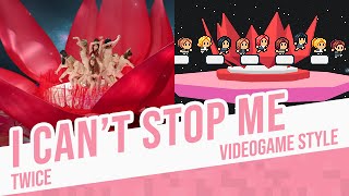 I CAN'T STOP ME, TWICE - Videogame Style