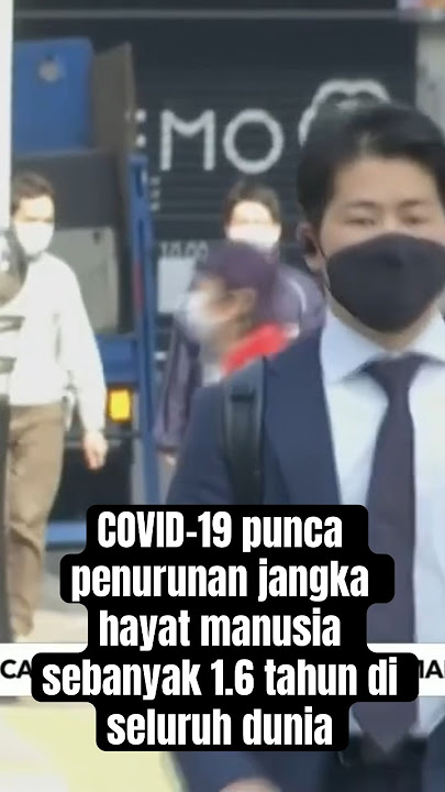COVID-19 punca penurunan jangka hayat manusia sebanyak 1.6 tahun di seluruh dunia