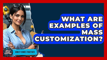 What Are Examples Of Mass Customization? - How It Comes Together