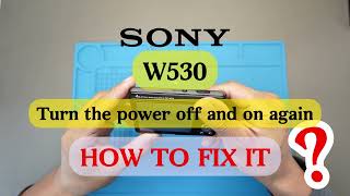 HOW TO FIX SONY W530 TURN THE POWER OFF AND ON AGAIN