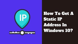 How To Get A Static IP Address In Windows 10?