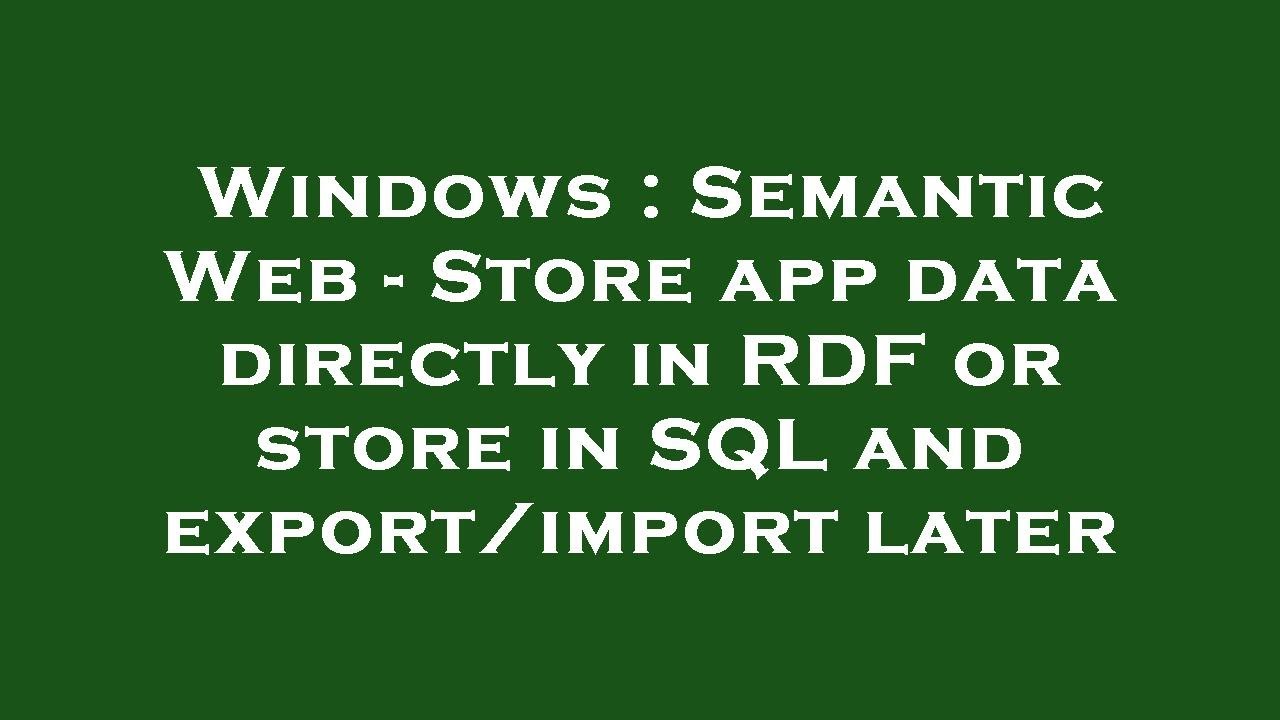 Windows Semantic  Store app data directly in RDF or store in SQL