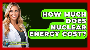 How Much Does Nuclear Energy Cost? - Earth Science Answers