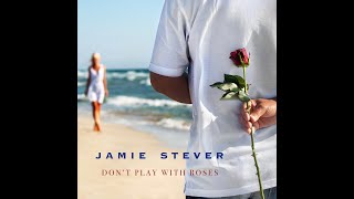Jamie Stever - Don&#39;t Play With Roses