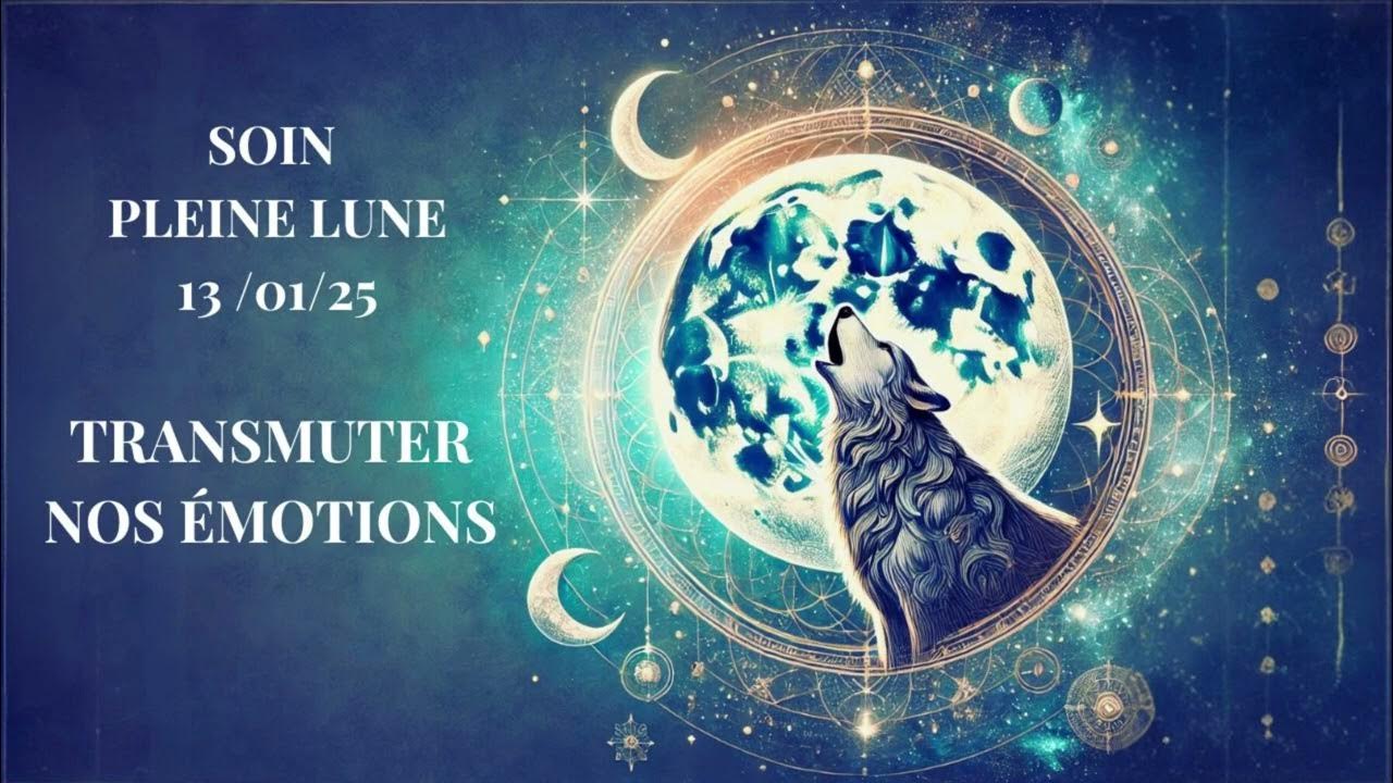 🌕 PLEINE LUNE 13 janvier 2025 DU LOUP 🐺 Transmuter nos émotions pour
